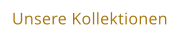 Unsere Kollektionen